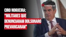 Ciro Nogueira: “Militares que Denunciaram Bolsonaro Prevaricaram”