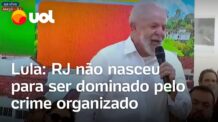 Lula diz que RJ não nasceu para o crime organizado